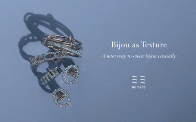 【Bijou as Texture】カジュアルに、光の質感を