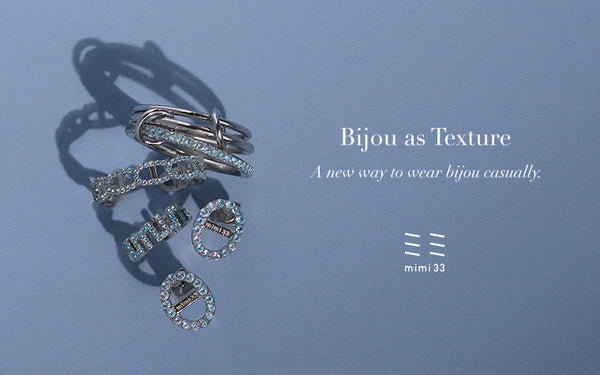 【Bijou as Texture】カジュアルに、光の質感を