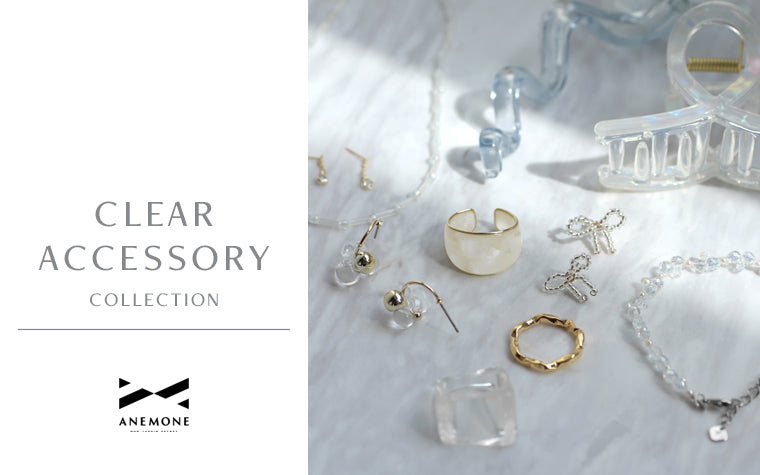 ANEMONE's clear accessories. A popular item you'll want to add to your summer outfits.